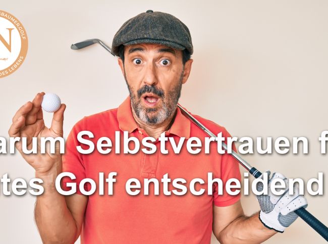 Warum Selbstvertrauen für gutes Golf entscheidend ist!