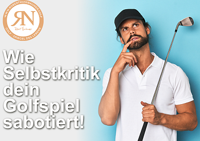 Wie Selbstkritik dein Golfspiel (und dein Leben) sabotiert – und wie du sie überwindest! ⛳🔥